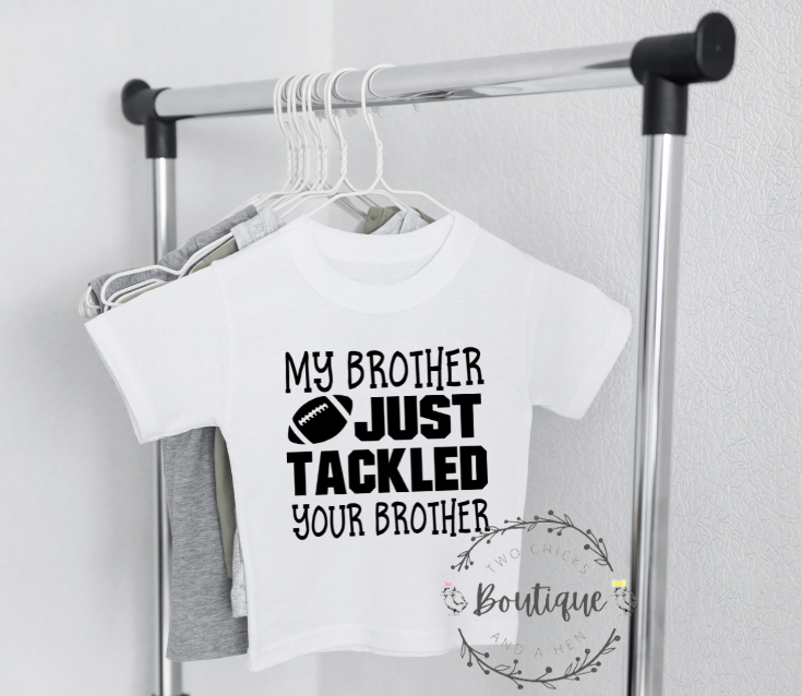 My brother just tackled your brother