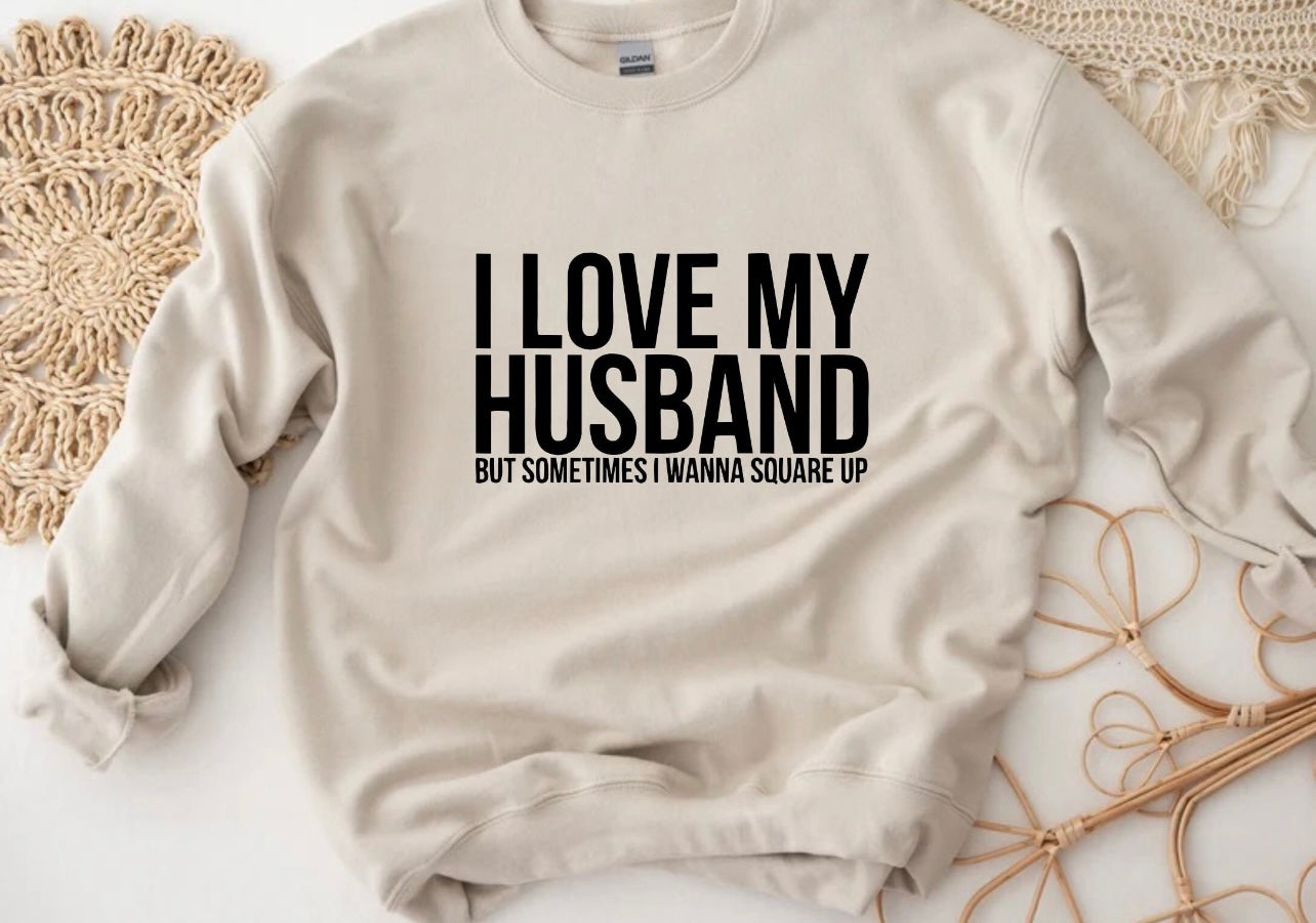 I love my husband but sometimes I wanna square up