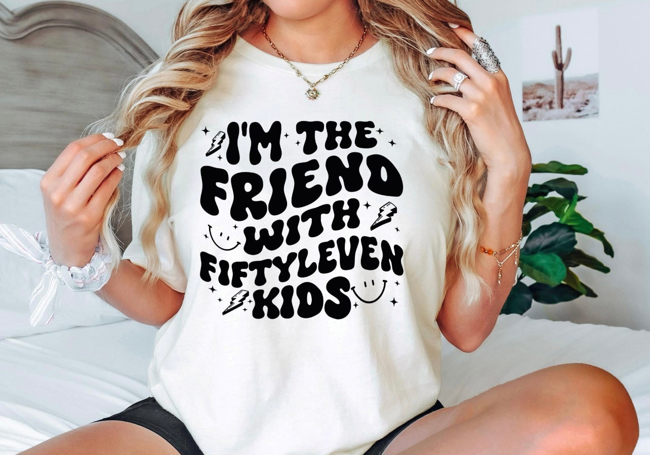 I’m the friend with fiftyleven kids