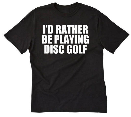 I’d rather be playing disc golf