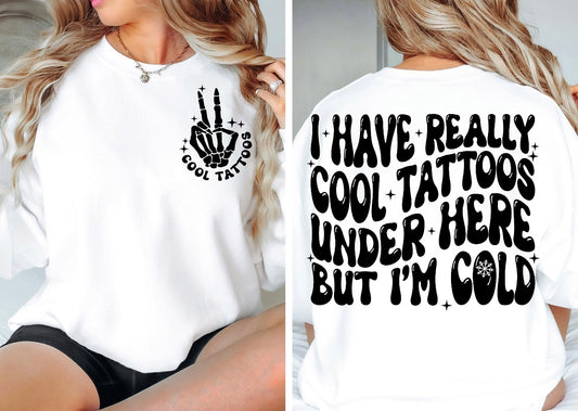 I have really cool tattoos under here but I’m always cold